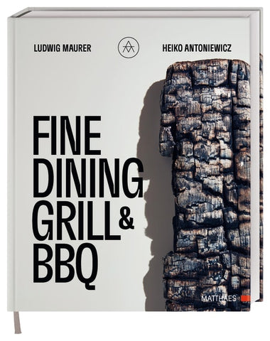 Kochbuch Fine Dining Grill & BBQ: Glut, Rauch, Asche Gebundene Ausgabe